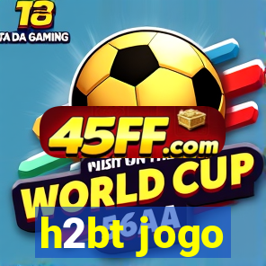 h2bt jogo